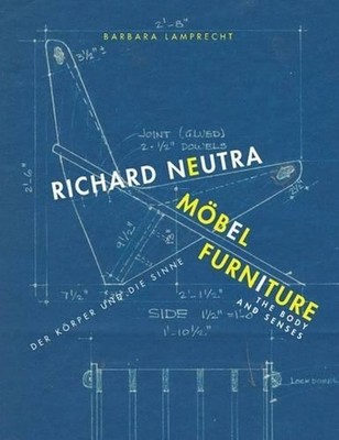Richard Neutra. Mbel Furniture: Der Krper und die Sinne / The body and senses by