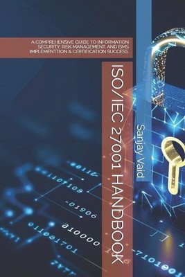Iso/Iec 27001 Handbook: A Comprehensive Guide to Information Security, Risk Mana