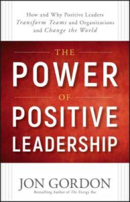The Power of Positive Leadership: How and Why Positive Leaders Trans - VERY GOOD