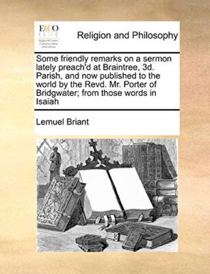 Some friendly remarks on a sermon lately preach'd at Braintree, 3d. Parish, a-,