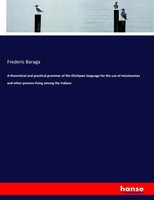 Frederic Baraga | A Theoretical And Practical Grammar Of The Otchipwe...