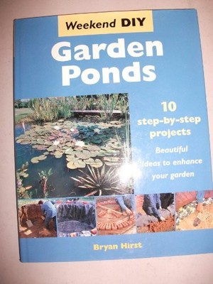 Garden Ponds: 10 Step-by-Step Projects (Weekend DIY S.),Bryan Hi