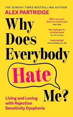 Why Does Everybody Hate Me? Living and Loving with Rejection Sensitivity Dysp...