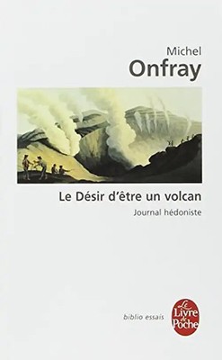 Le desir d'être un volcan (Ldp Bib.Essais) - Onfray, M.