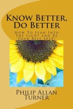 Know Better, Do Better: How To Lean Into The Light And Be Your Best Self 
