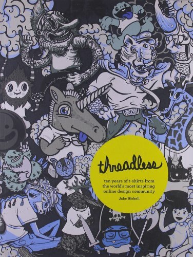 Threadless: Ten Years of T-shirts from the World's... by Jake Nickell 0810996103