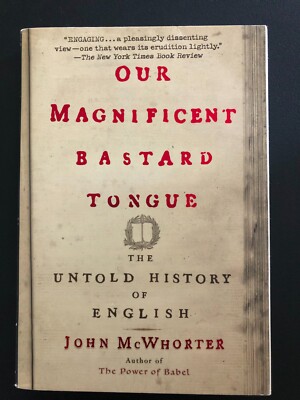 Our Magnificent Bastard Tongue, John McWhorter