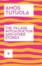 The Village Witch Doctor and Other Stories by Amos Tutuola (English) Paperback B