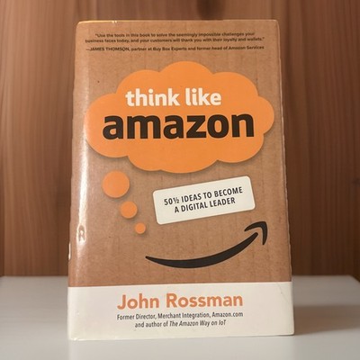 Think Like Amazon: 50 1/2 Ideas to Become a Digital Leader by John Rossman
