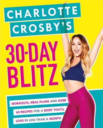 Charlotte Crosby’s 30-Day Blitz: Workouts, Tips and Recipes for a Body You’ll Lo