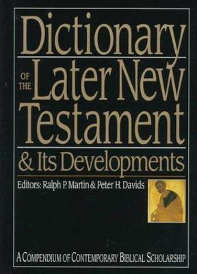 Dictionary of the Later New Testament & Its Developments: A Compendium of...