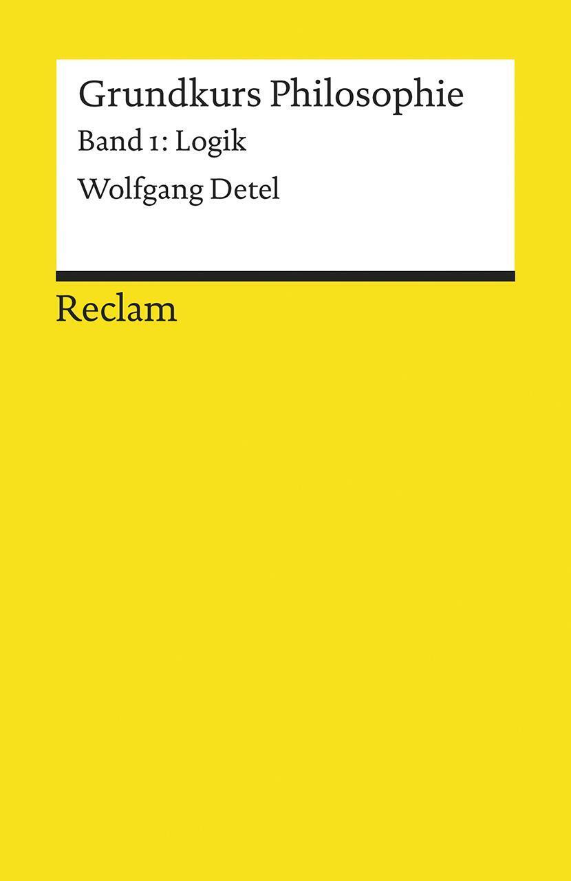 Thumbnail - Grundkurs Philosophie Band 1. Logik | Wolfgang Detel | Taschenbuch |