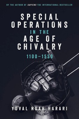 Special Operations in the Age of Chivalry, 1100-1550 | Yuval Noah Harari | Buch