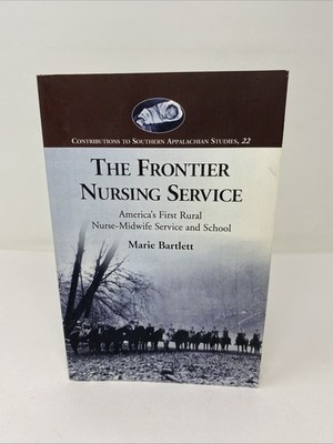 The Frontier Nursing Service: America's First Rural Nurse-Midwife FREE SHIPPING!