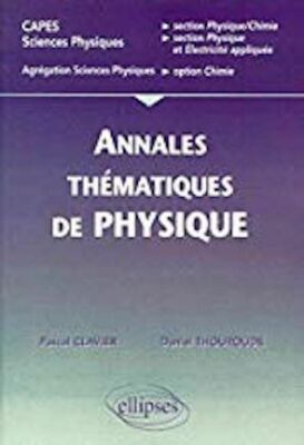 Annales thématiques corrigées de physique : CAPES/Agreg Sciences physiques