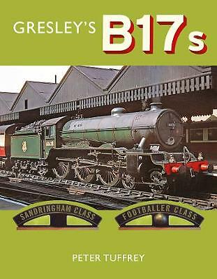 Gresley's B17s by Peter Tuffrey (Hardcover, 2021)
