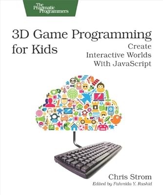 3D Game Programming for Kids: Create Interactive Worlds with JavaScript (Pragmat