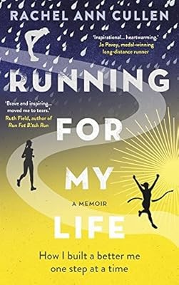 Running For My Life: How I built a better me one step at a time, Cullen, Rachel,