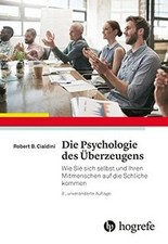 Die Psychologie des Überzeugens: Wie Sie sic...