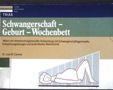 Schwangerschaft - Geburt - Wochenbett : aktive u. verantwortungsbewusste Vorbere