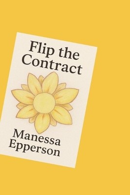 Flip the Contract: How Wholesaling Real Estate Can Change Your Life by Manessa E