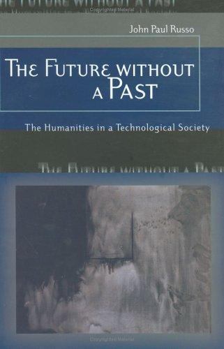 The Future without a Past: The Humanities in a Technological
