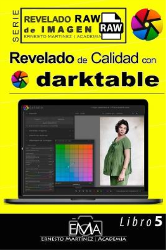 Ernesto Martinez Revelado de Calidad con Darktable. (Tascabile) Revelado Raw.