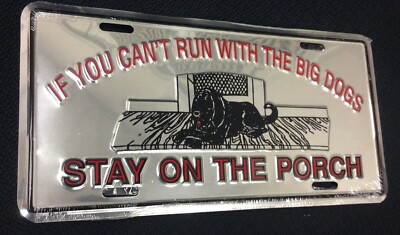 ''Big Dogs Stay on the Porch'' Tag 6''x12'' Silver Metal Vehicle License Plate
