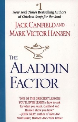 The Aladdin Factor: How to Ask for What You Want--And Get It by Canfield, Jack