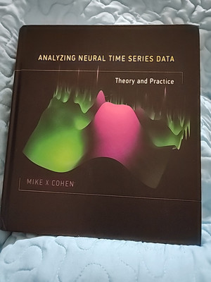 Analyzing Neural Time Series Data: Theory and Practice (The MIT Press), Cohen, M