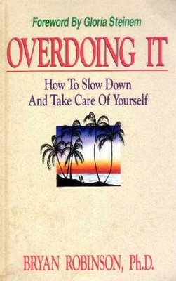 Overdoing It: How to Slow Down and - Paperback, by Robinson Bryan E. - Very Good