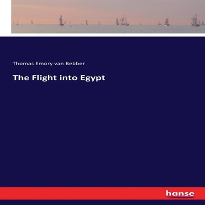 The Flight into Egypt Thomas Emory Van Bebber Paperback BoD Third