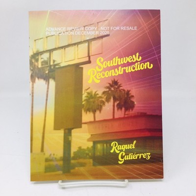 Southwest Reconstruction ARC by Raquel Gutierrez Poetry Poets Poems Proof New