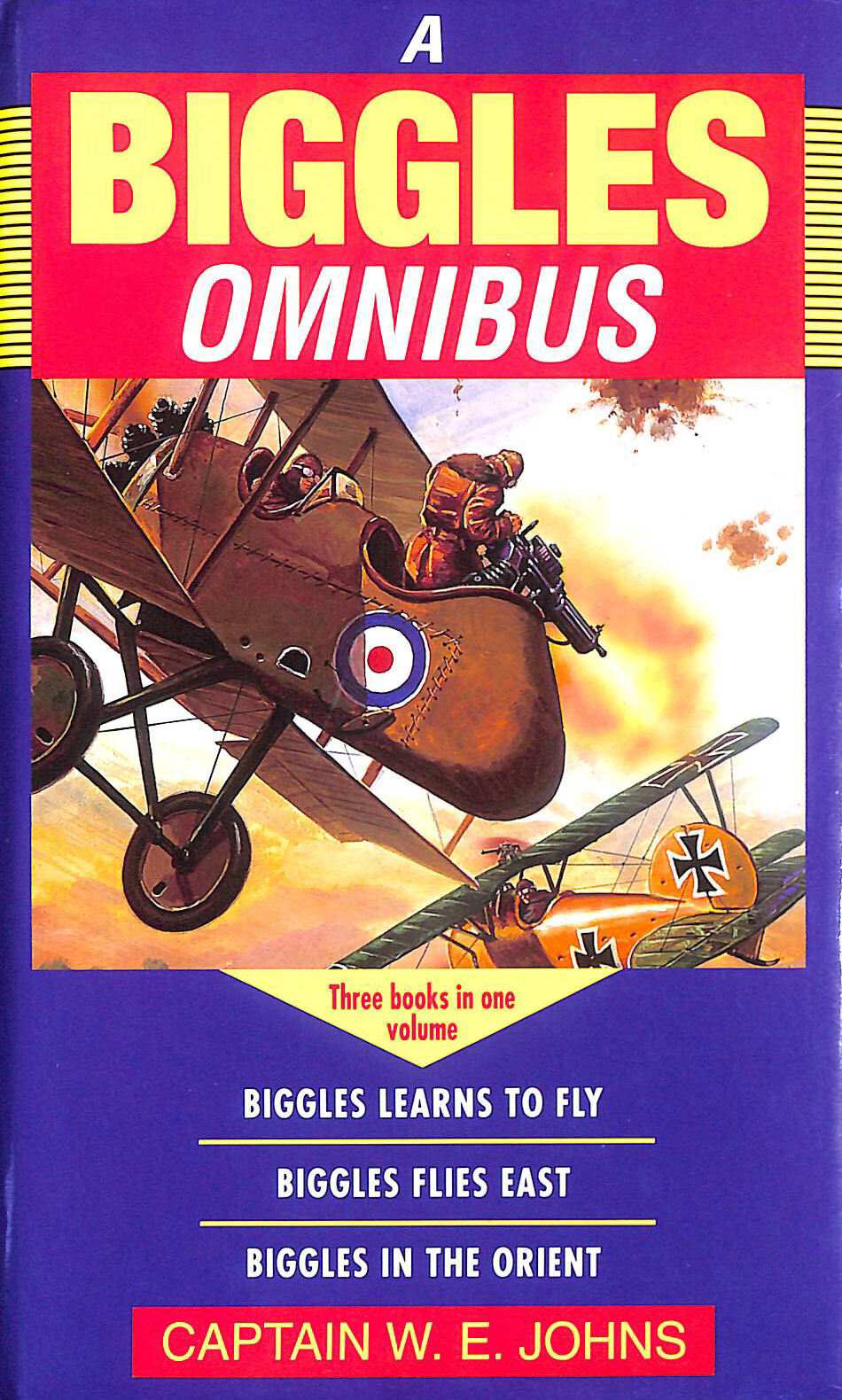 The Biggles Omnibus: Biggles Learns to Fly, Biggles Flies East, Biggles in the..