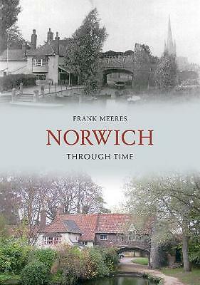 Norwich Through Time by Frank Meeres (Paperback, 2010)