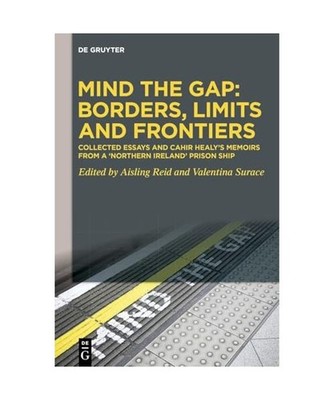 Mind the Gap: Borders, Limits and Frontiers: Collected Essays and Cahir Healy's 
