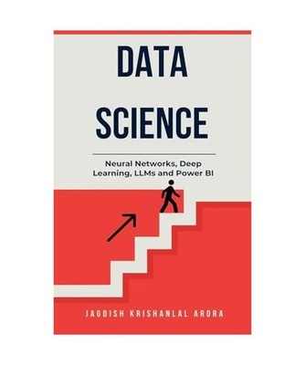Data Science - Neural Networks, Deep Learning, LLMs and Power BI, Arora, Jagdish