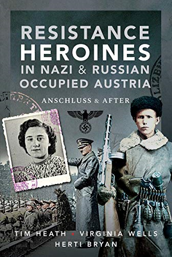 Resistance Heroines in Nazi- and Russian-Occupied Austria:... - Heath, Tim