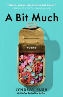 A Bit Much: Poems - Paperback By Rush, Lyndsay - GOOD