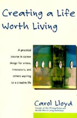 Creating a Life Worth Living - Paperback By Lloyd, Carol - GOOD