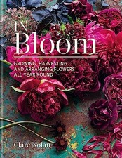 In Bloom Book by Clare Nolan | Year-Round Guide to Growing, Harves | Nolan Clare