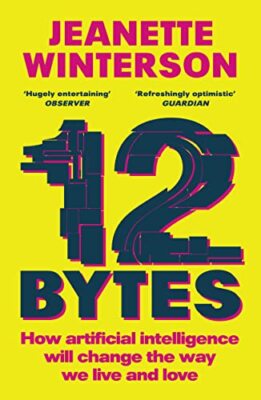 Jeanette Winterson - 12 Bytes   How artificial intelligence will chang - X555z