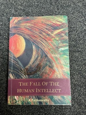 The Fall of the Human Intellect by A. Parthasarathy