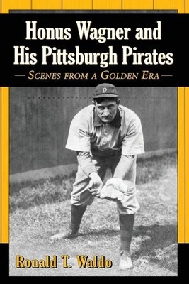Ronald T. Waldo Honus Wagner and His Pittsburgh Pirates (Taschenbuch)