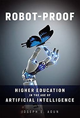 Robot-Proof : Higher Education in the Age of Artificial Intellige