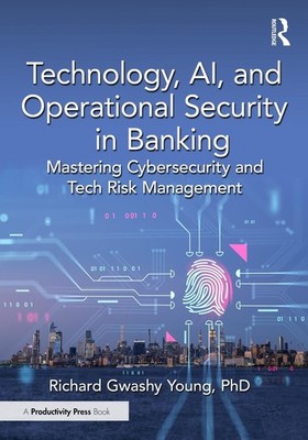 Technology, AI, and Operational Security in Banking: Mastering Cybersecurity and