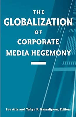 The Globalization of Corporate Media Hegemony by Lee Artz 9780791458228 NEW
