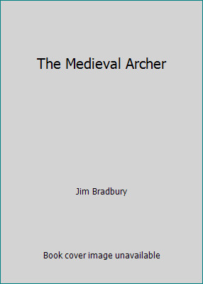The Medieval Archer by Jim Bradbury