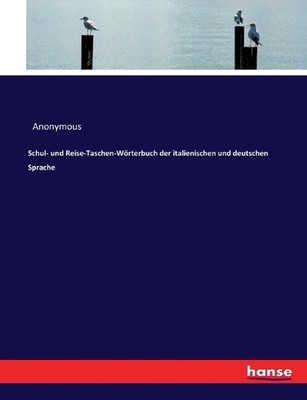 Schul- und Reise-Taschen-Wrterbuch der italienischen und deutschen Sprache by An