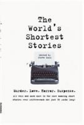 World's Shortest Stories: Murder. Love. Horror. Suspense. All This and Much...